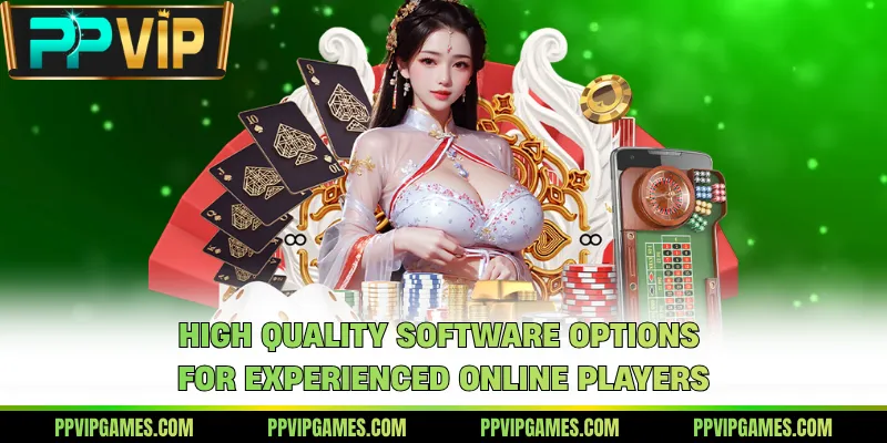 High quality software options for experienced online players