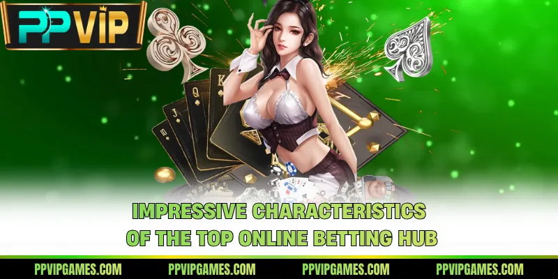 Impressive characteristics of the top online betting hub