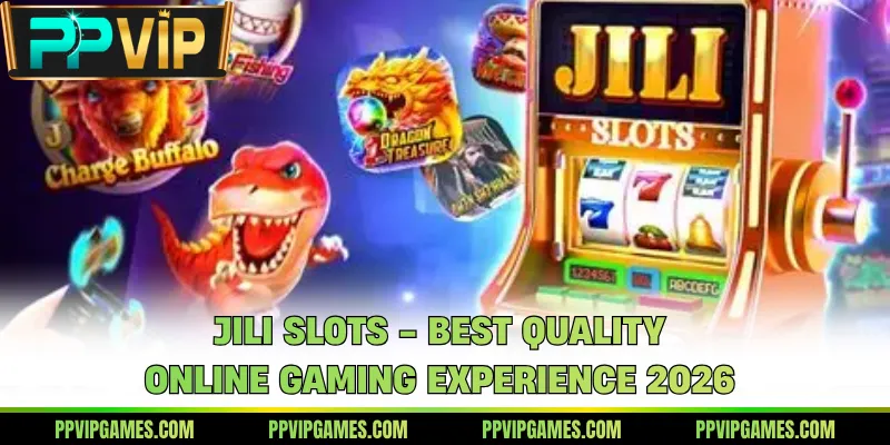 JILI Slots - Best Quality Online Gaming Experience 2026