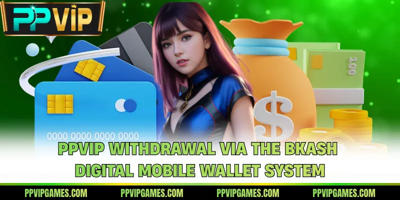 PPVIP withdrawal via the bKash digital mobile wallet system