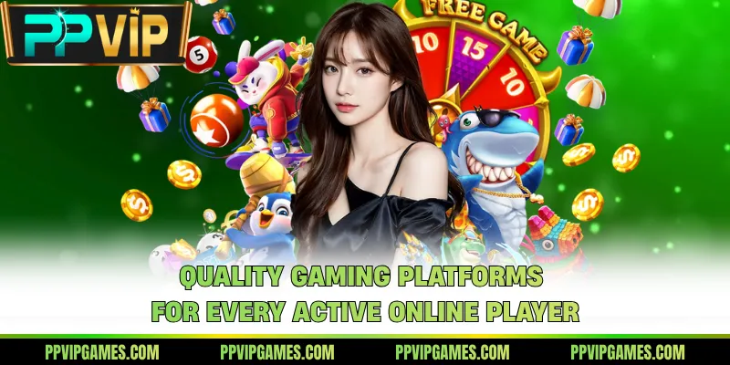 Quality gaming platforms for every active online player