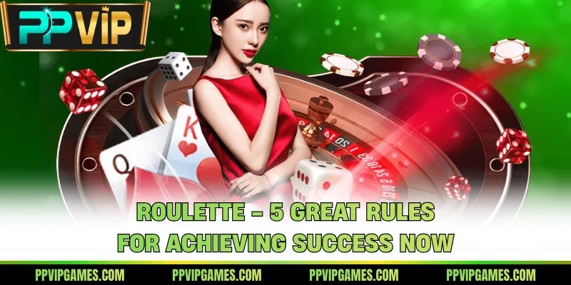 Roulette - 5 Great Rules For Achieving Success Now