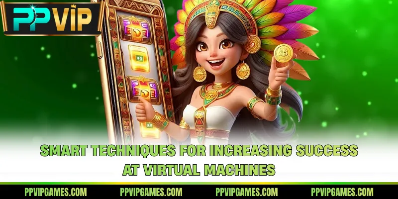 Smart techniques for increasing success at virtual machines
