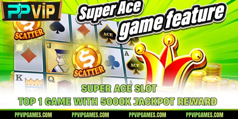Super Ace Slot - Top 1 Game With 5000x Jackpot Reward